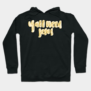 Y’all need jesus Hoodie